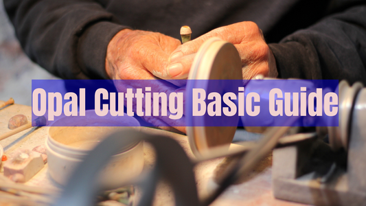 Opal Cutting Basic Guide